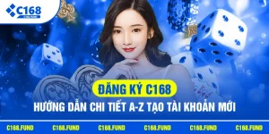 Đăng Ký C168 - Hướng Dẫn Chi Tiết A-Z Tạo Tài Khoản Mới