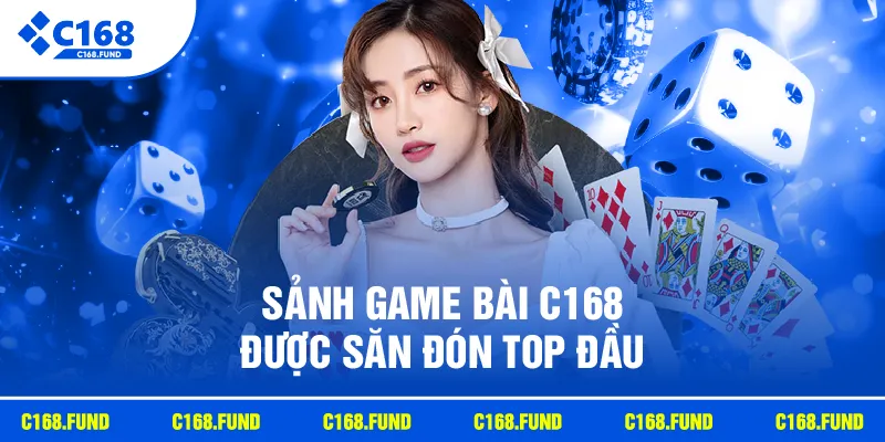 Sảnh game bài C168 được săn đón top đầu