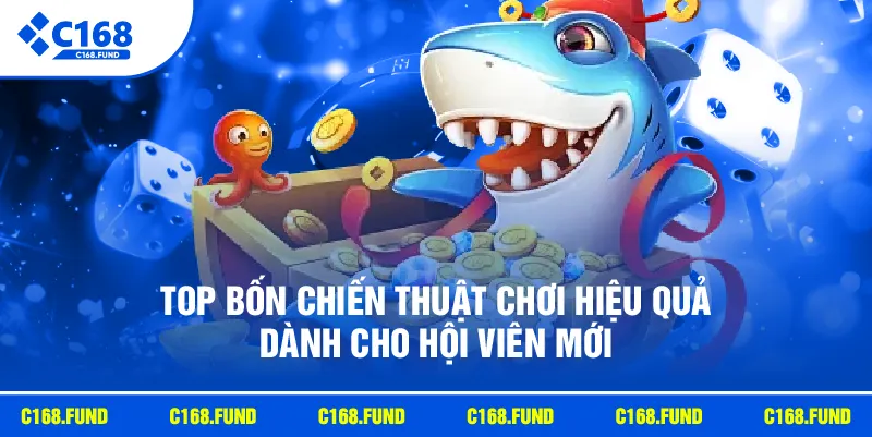 Top bốn chiến thuật chơi hiệu quả dành cho hội viên mới